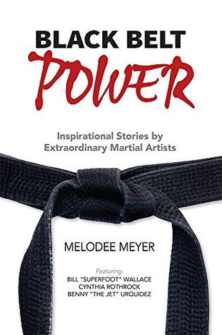 Download Black Belt Power: Inspirational Stories by Extraordinary Martial Artists - Melodee Meyer | PDF