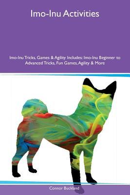 Read Imo-Inu Activities Imo-Inu Tricks, Games & Agility Includes: Imo-Inu Beginner to Advanced Tricks, Fun Games, Agility & More - Connor Buckland file in ePub