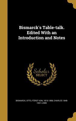 Read Bismarck's Table-Talk. Edited with an Introduction and Notes - Charles Lowe file in PDF