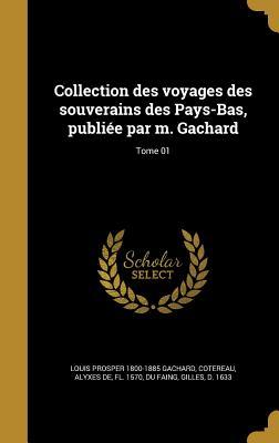 Read online Collection Des Voyages Des Souverains Des Pays-Bas, Publiee Par M. Gachard; Tome 01 - Louis Prosper Gachard | PDF