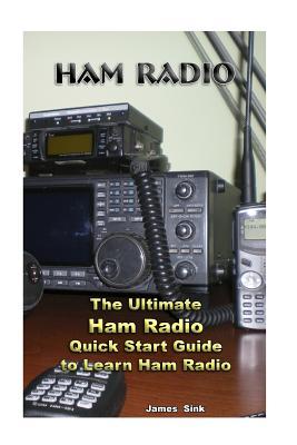Read online Ham Radio: The Ultimate Ham Radio Quick Start Guide to Learn Ham Radio: (Survival, Communication, Self Reliance, Ham Radio, Dummy Load Ham Radio) - James Sink file in PDF