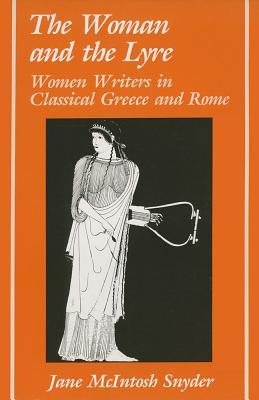 Read online The Woman and the Lyre: Women Writers in Classical Greece and Rome - Jane McIntosh Snyder file in PDF
