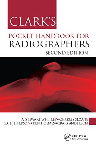Download Clark's Pocket Handbook for Radiographers, Second Edition (Clark's Companion Essential Guides) - A Stewart Whitley | PDF
