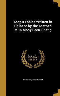 Read online ESOP's Fables Written in Chinese by the Learned Mun Mooy Seen-Shang - Robert Thom | ePub