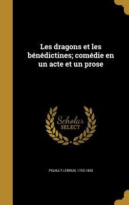 Download Les Dragons Et Les Benedictines; Comedie En Un Acte Et Un Prose - 1753-1835 Pigault-Lebrun file in PDF