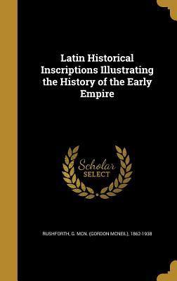 Read Latin Historical Inscriptions Illustrating the History of the Early Empire - Gordon McNeil Rushforth file in PDF