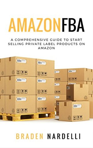 Download Amazon FBA - A Comprehensive Guide to Start Selling Private Label Products on Amazon - Braden Nardelli | ePub