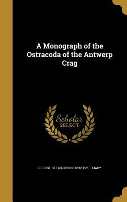 Read A Monograph of the Ostracoda of the Antwerp Crag - George Stewardson Brady | ePub
