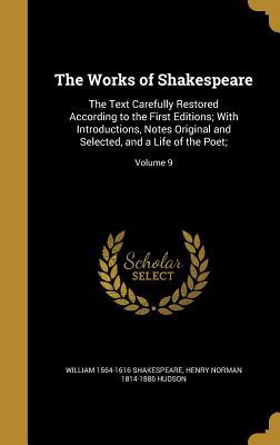Read The Works of Shakespeare: The Text Carefully Restored According to the First Editions; With Introductions, Notes Original and Selected, and a Life of the Poet;; Volume 9 - William Shakespeare | ePub