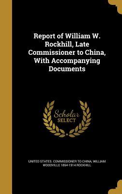Read online Report of William W. Rockhill, Late Commissioner to China, with Accompanying Documents - William Woodville Rockhill file in PDF