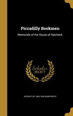 Read Piccadilly Bookmen: Memorials of the House of Hatchard; - Arthur Lee Humphreys | ePub