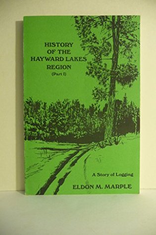 Read History of the Hayward Lakes Region (Part 1) a Story of Logging - Eldon M. Marple file in PDF