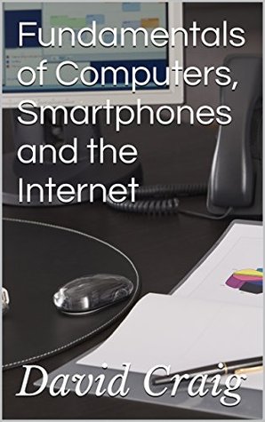 Read Fundamentals of Computers, Smartphones and the Internet - David Craig | ePub