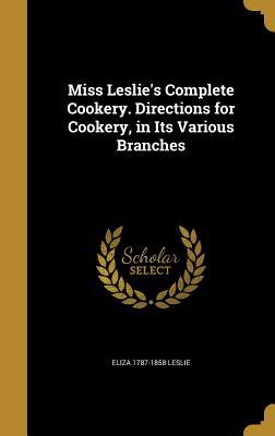 Download Miss Leslie's Complete Cookery. Directions for Cookery, in Its Various Branches - Eliza Leslie file in PDF