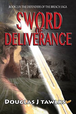 Read Sword of Deliverance: Book 2 in the Defenders of the Breach Saga - Douglas J Tawlks file in PDF