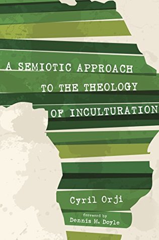 Read A Semiotic Approach to the Theology of Inculturation - Cyril Orji | ePub