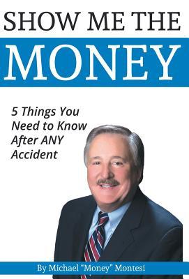 Read online Show Me the Money: 5 Things You Need to Know After Any Car Accident - Michael Money Montesi file in ePub