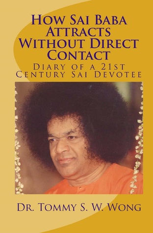 Read How Sai Baba Attracts Without Direct Contact (Book 1-2): Diary of a 21st Century Sai Devotee - Tommy S.W. Wong | ePub