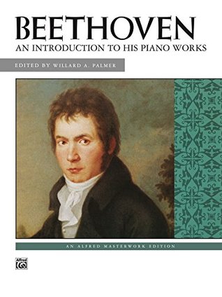 Read online An Introduction to His Piano Works: Beethoven (Alfred Masterwork Edition) - Ludwig van Beethoven | PDF