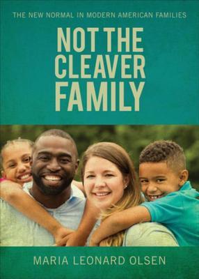 Download Not the Cleaver Family: The New Normal in Modern American Families - Maria Leonard Olsen | PDF