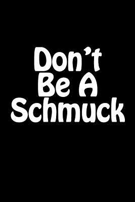 Read Don't Be a Schmuck: Blank Lined Journal - 6x9 - 108 Pages - Funny Gag Gift - NOT A BOOK | ePub