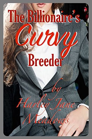 Download The Billionaire's CURVY Breeder - A BBW Fertile Romance - Harley Jane Meadows file in ePub