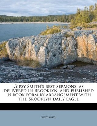 Read Gipsy Smith's Best Sermons, as Delivered in Brooklyn, and Published in Book Form by Arrangement with the Brooklyn Daily Eagle - Gipsy Smith | ePub