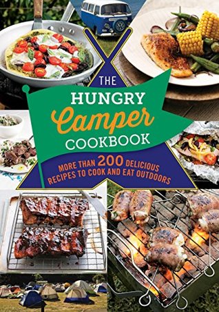 Download The Hungry Camper Cookbook: More than 200 delicious recipes to cook and eat outdoors - Spruce | PDF