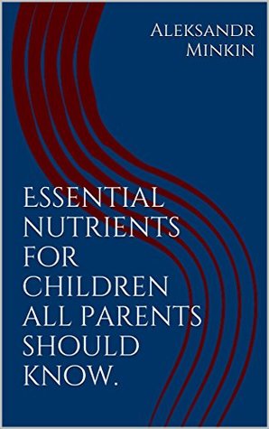 Read Essential nutrients for children all parents should know. - Aleksandr Minkin file in ePub