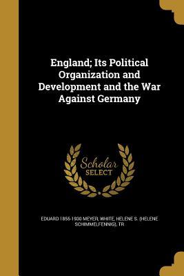 Read England; Its Political Organization and Development and the War Against Germany - Eduard Meyer file in PDF