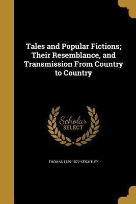 Read online Tales and Popular Fictions; Their Resemblance, and Transmission from Country to Country - Thomas Keightley | ePub