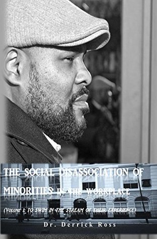 Read The Social Disassociation of Minorities in the Workplace (To Swim in the Stream of Their Experience Book 1) - Derrick Ross file in PDF