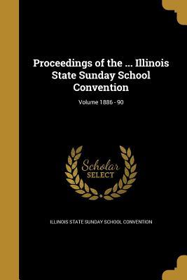 Download Proceedings of the  Illinois State Sunday School Convention; Volume 1886 - 90 - Illinois State Sunday School Convention file in PDF