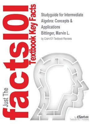 Download Studyguide for Intermediate Algebra: Concepts & Applications by Bittinger, Marvin L., ISBN 9780321848406 - Cram101 Textbook Reviews | PDF