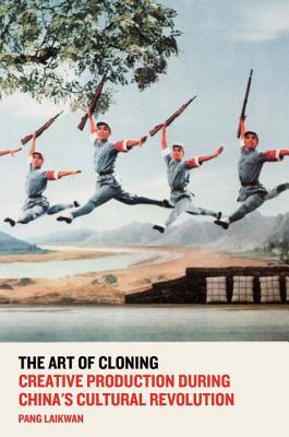 Read online The Art of Cloning: Creative Production During China's Cultural Revolution - Pang Laikwan | PDF