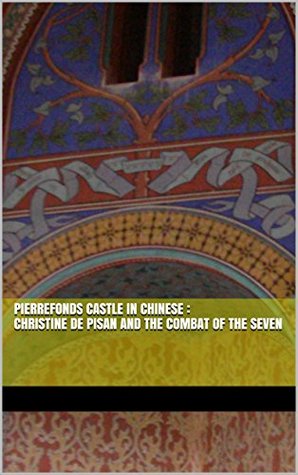 Read online Pierrefonds Castle in Chinese : Christine de Pisan and the Combat of the Seven - Kieran Bravac | PDF