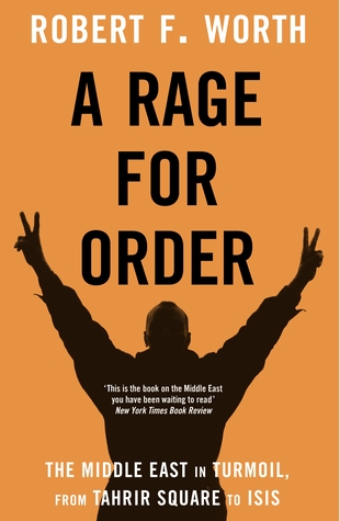 Read online A Rage for Order: The Middle East in Turmoil, from Tahrir Square to ISIS - Robert F. Worth file in ePub