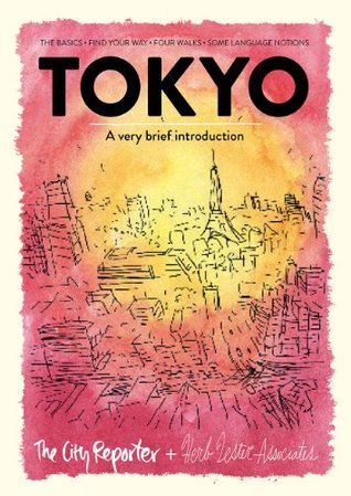 Read online Tokyo: A Very Brief Introduction: The Basics, Find Your Way, Four Walks, Some Language Notions - Herb Lester Associates file in ePub