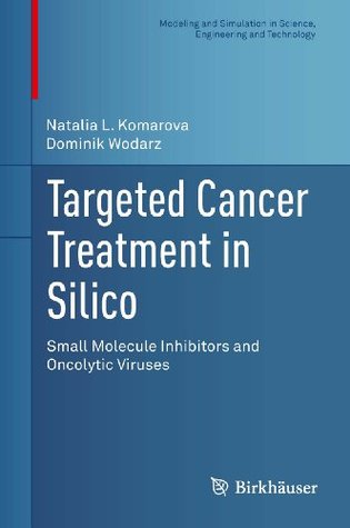 Read Targeted Cancer Treatment in Silico: Small Molecule Inhibitors and Oncolytic Viruses (Modeling and Simulation in Science, Engineering and Technology) - Natalia L Komarova file in ePub
