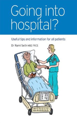 Download Going into Hospital: Useful Tips and Information for All Patients - Dr Rami Seth MBE FRCS | PDF