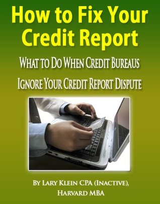 Read How to Fix Fix Errors on Your Credit Report After Your Requests Have Failed - Larry Klein | PDF