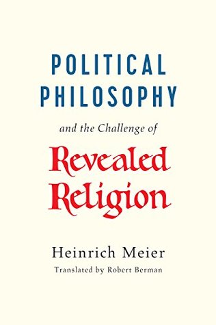 Read Political Philosophy and the Challenge of Revealed Religion - Heinrich Meier file in PDF