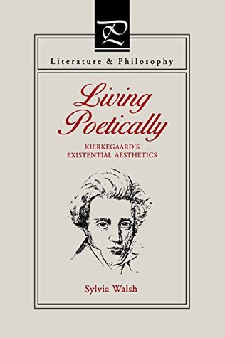 Download Living Poetically: Kierkegaard's Existential Aesthetics (Literature and Philosophy) - Sylvia Walsh file in ePub