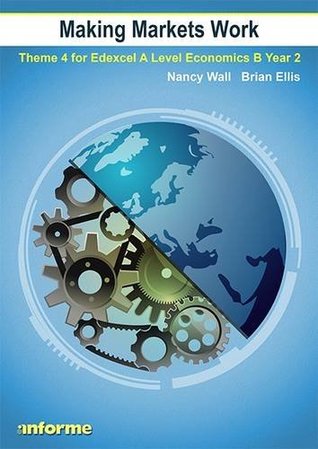 Read Making Markets Work: Theme 4 for Edexcel A Level Economics B Year 2 - Nancy Wall | PDF