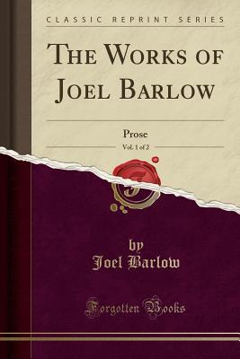 Read The Works of Joel Barlow, Vol. 1 of 2: Prose (Classic Reprint) - Joel Barlow file in PDF