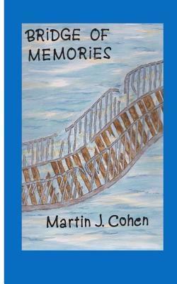 Read Bridge of Memories: from Childhood to Old Age - MR Martin J Cohen | PDF
