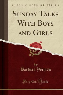 Read online Sunday Talks with Boys and Girls (Classic Reprint) - Barbara Yechton file in PDF