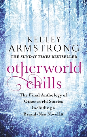 Read Otherworld Chills: Final Tales of the Otherworld - Kelley Armstrong file in ePub