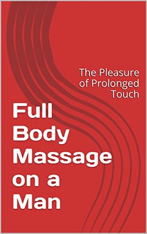 Read Full Body Massage on a Man: The Pleasure of Prolonged Touch - Basil Croft file in PDF