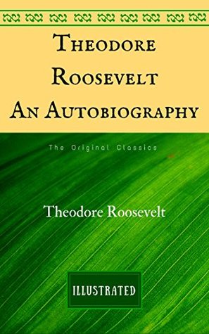 Download Theodore Roosevelt: The Original Classics - Illustrated - Theodore Roosevelt file in ePub